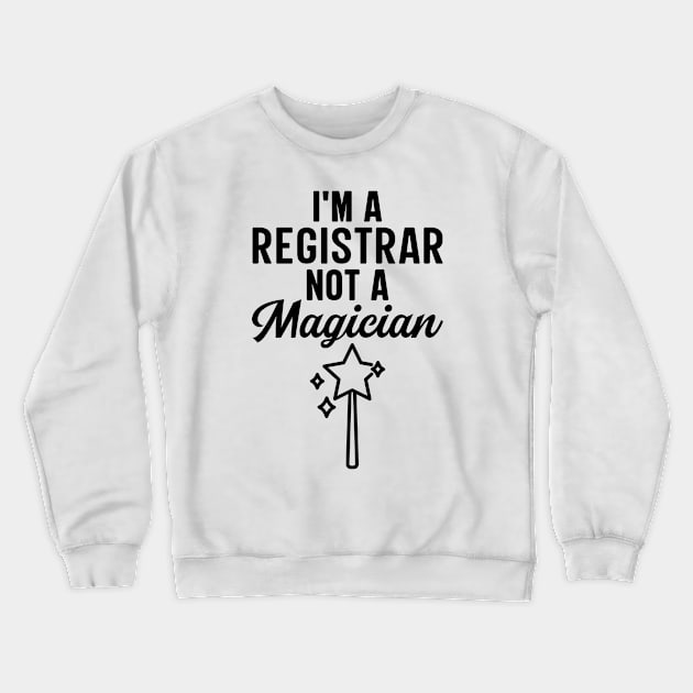 I'm A Registrar Not A Magician Crewneck Sweatshirt by HaroonMHQ